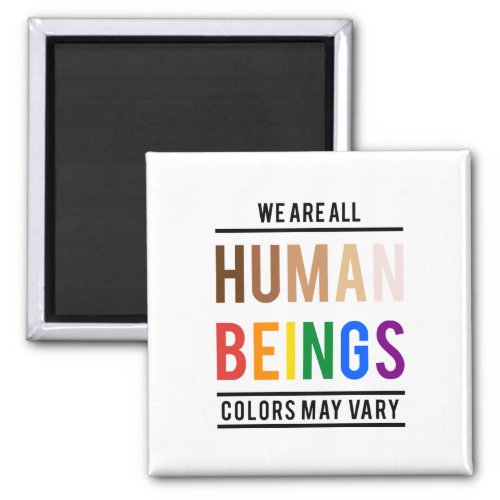 We are all human beings color may vary magnet