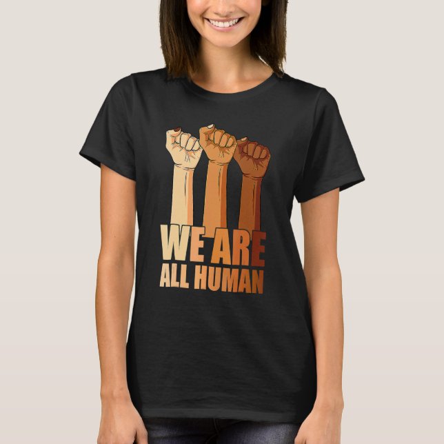 We Are All Human Black Is Beautiful Black History  T-Shirt (Front)