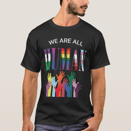 We Are All Human Colorful Hands T_Shirt