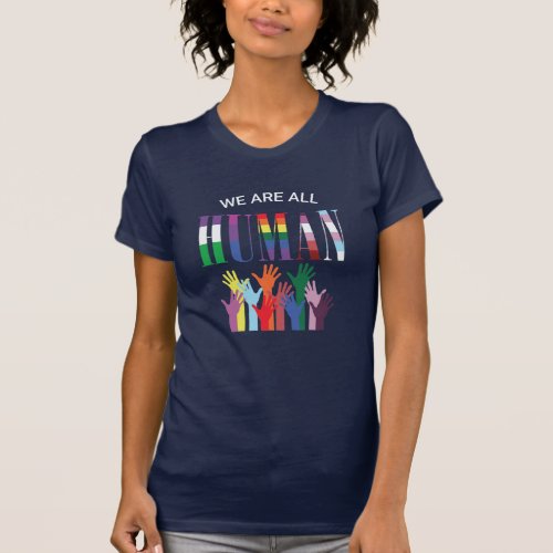 We Are All Human Colorful Hands Womens T_Shirt