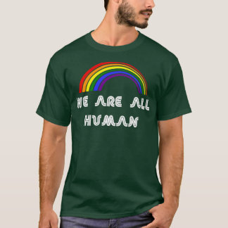 We are all human LGBT  LGBT Pride T LGBTQ Supporte T-Shirt
