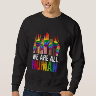 We Are All Human LGBTQ Gay Pride Month Rainbow LGB Sweatshirt
