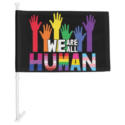 We are all human LGBTQ pride rainbow hands Car Flag