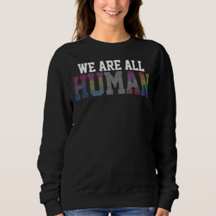 We Are All Human Pride Ally Rainbow Lgbt Flag Gay Sweatshirt