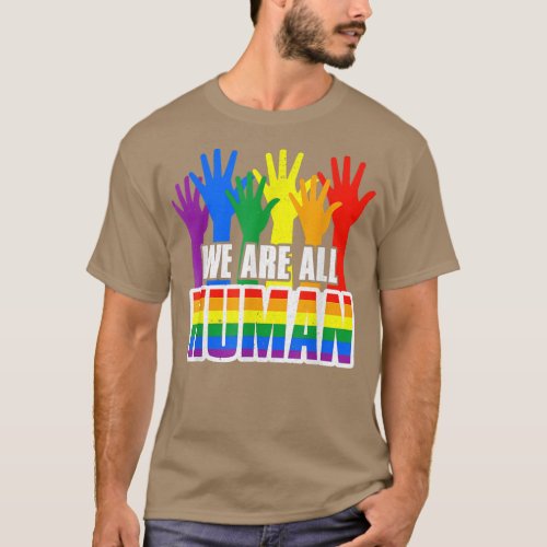 We Are All Human Pride LGBT Support LGBT Gay Pride T_Shirt