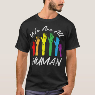 We Are All Human Pride Month LGBT T-Shirt