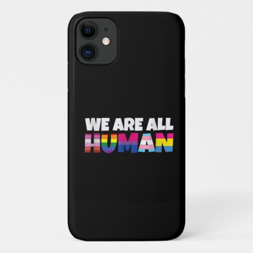 We Are All Human Proud LGBT Rainbow Flag iPhone 11 Case