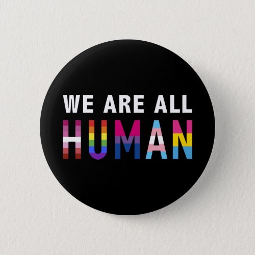 We are all human with LGBTQ flags for pride month Button