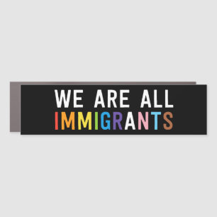 We Are All Immigrants LGBT Ally Bumper Car Magnet