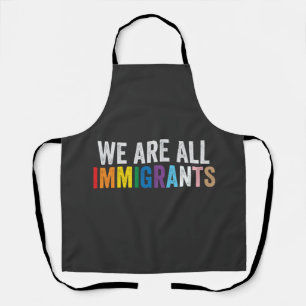 We Are All Immigrants LGBT Rainbow Ally Apron