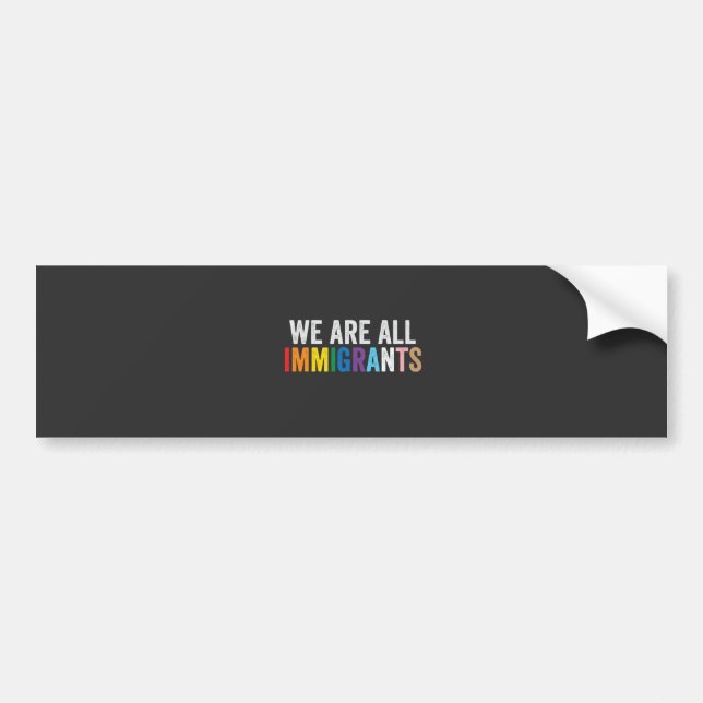 We Are All Immigrants LGBT Rainbow Ally Bumper Sticker (Front)