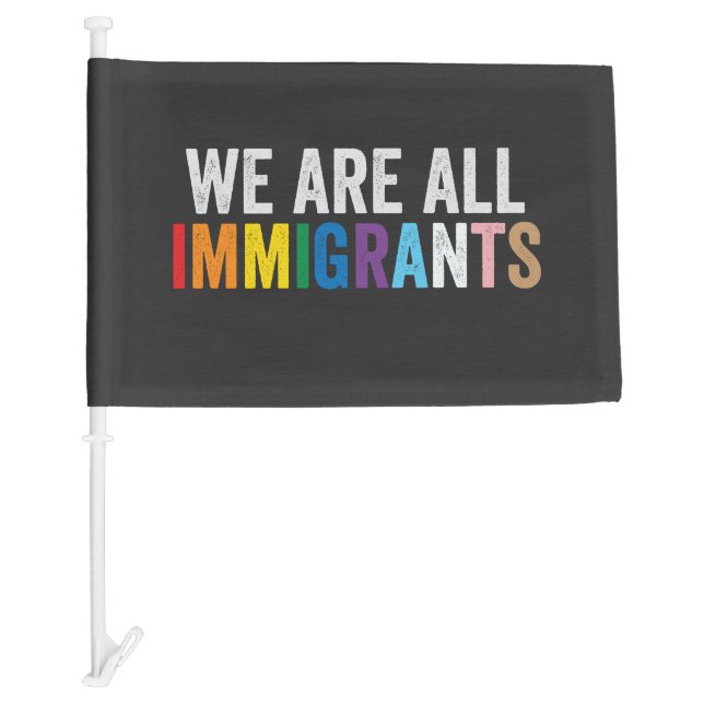 We Are All Immigrants LGBT Rainbow Ally Car Flag (Front)