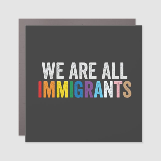 We Are All Immigrants LGBT Rainbow Ally Car Magnet (Front)
