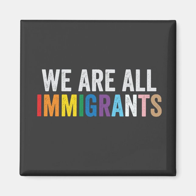 We Are All Immigrants LGBT Rainbow Ally Magnet (Front)