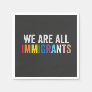 We Are All Immigrants LGBT Rainbow Ally Napkins
