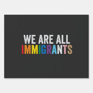 We Are All Immigrants LGBT Rainbow Ally Sign