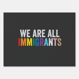We Are All Immigrants LGBT Rainbow Ally Sign