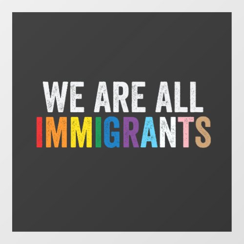 We Are All Immigrants LGBT Rainbow Ally Window Cling We Are All Immigrants LGBT Rainbow Ally Window Cling