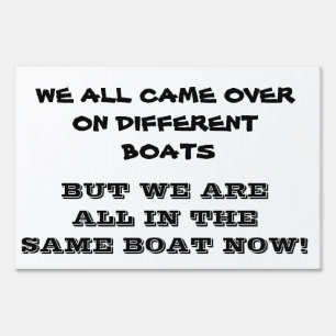 WE ARE ALL IN THE SAME BOAT SIGN