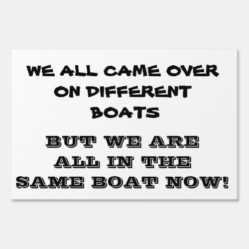 WE ARE ALL IN THE SAME BOAT SIGN