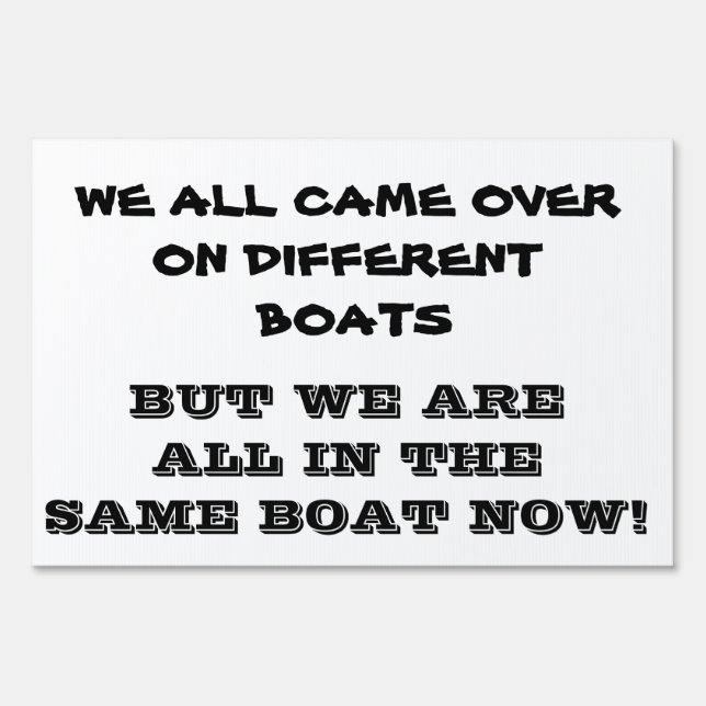 WE ARE ALL IN THE SAME BOAT SIGN (Front)
