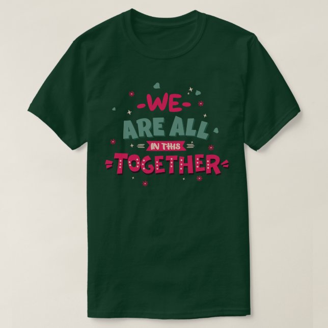 We are all in this together T-Shirt (Design Front)
