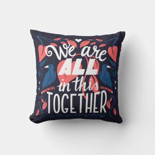 We Are All In This Together Throw Pillow