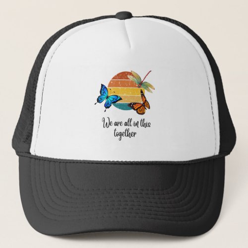 We Are All In This Together Trucker Hat