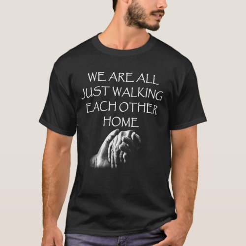 We Are All Just Walking Each Other Home T_Shirt