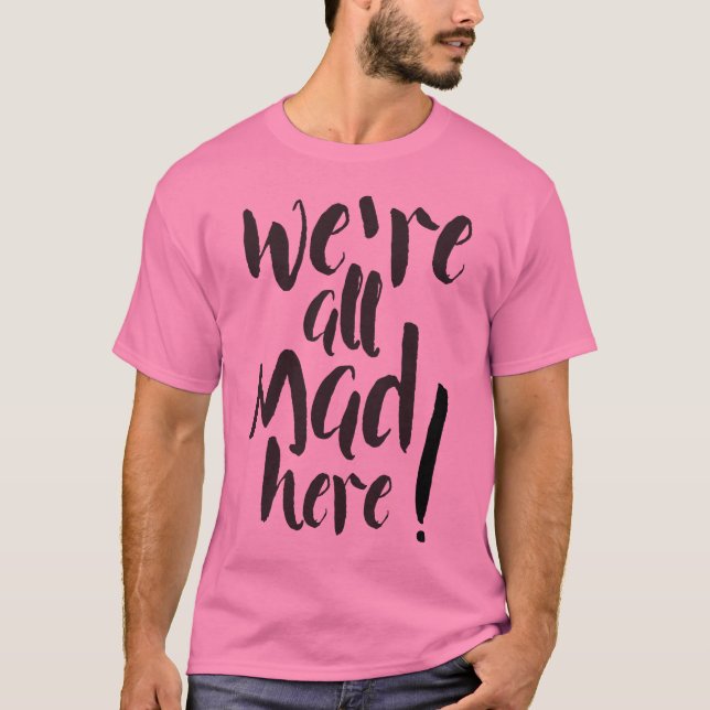 We are all mad here - black T-Shirt (Front)