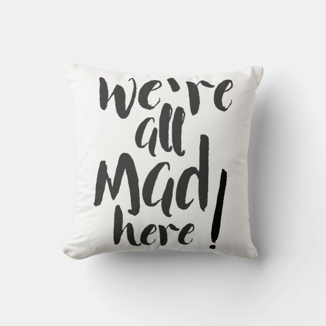 We are all mad here - black & white throw pillow (Front)
