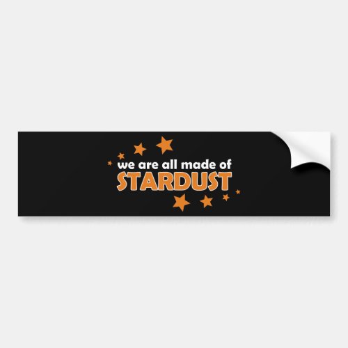 We Are All Made Of Stardust Bumper Sticker