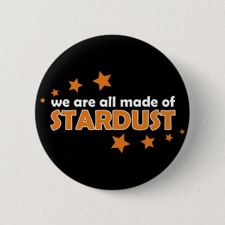 We Are All Made Of Stardust Pinback Button