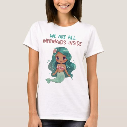 We Are All Mermaids Inside T_Shirt