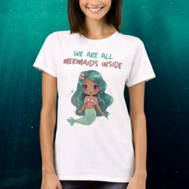 We Are All Mermaids Inside T-Shirt (Creator Uploaded)
