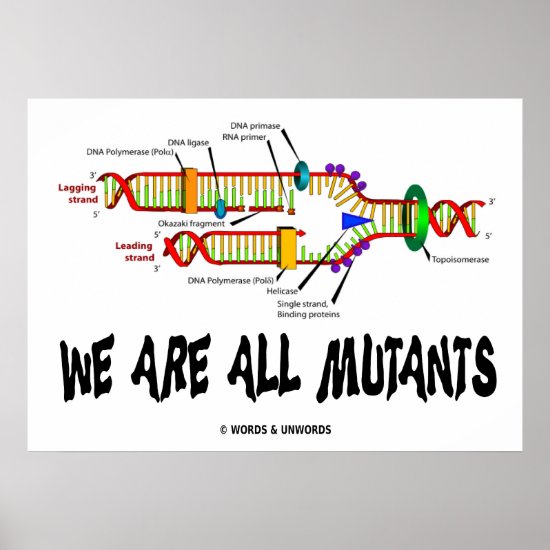 We Are All Mutants (DNA Replication) Poster