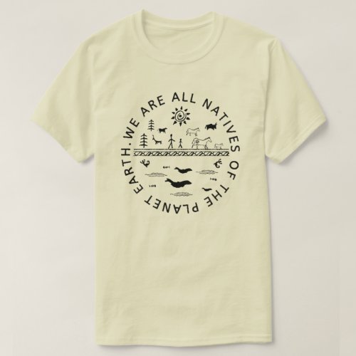 WE ARE ALL NATIVES OF THE PLANET EARTH T_Shirt