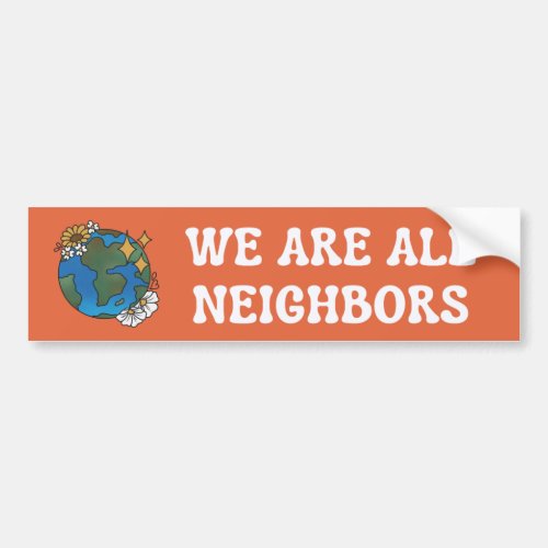 We Are All Neighbors Orange Bumper Sticker 