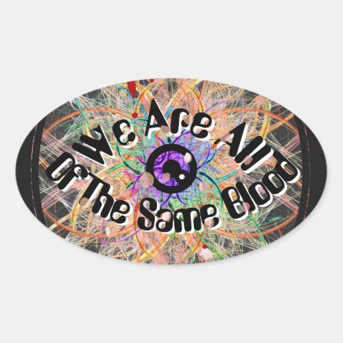 We Are All of the Same Blood Unity  Oval Sticker