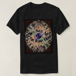 We Are All of the Same Blood Unity T-Shirt