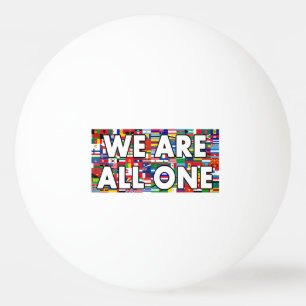 We Are All One Ping Pong Ball
