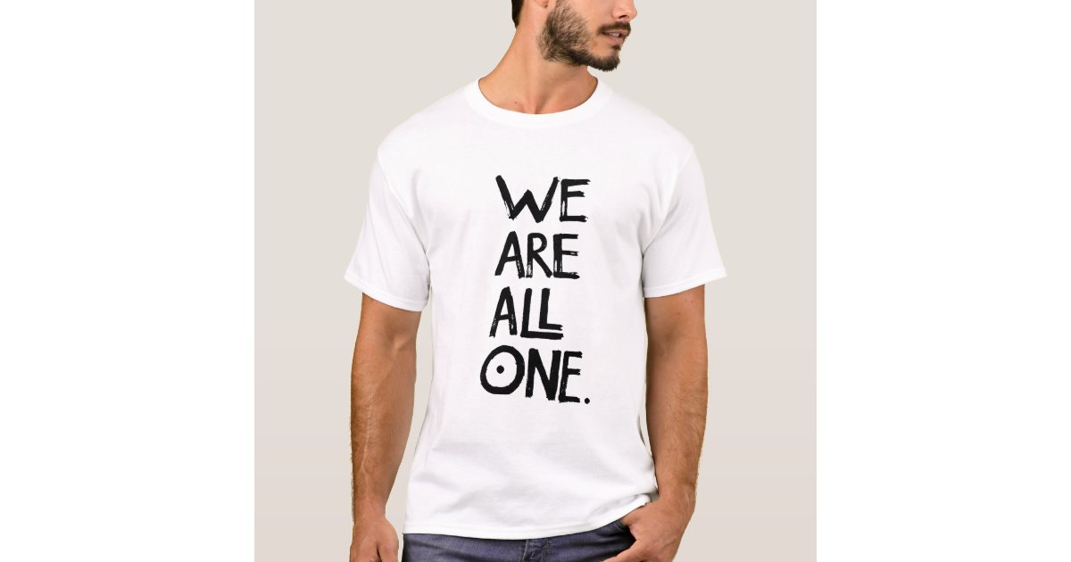 WE ARE ALL ONE White T shirt Zazzle
