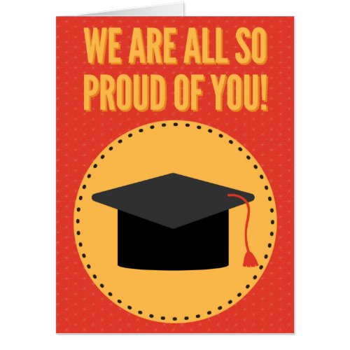 We Are All So Proud Of You Graduation Card