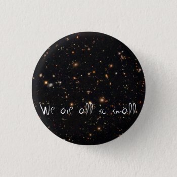 We Are All So Small Button by rockergirl1993 at Zazzle
