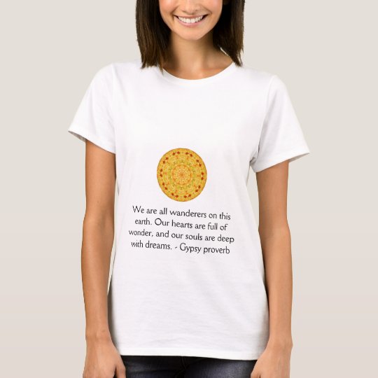 We are all wanderers on this earth....GYPSY QUOTE T-Shirt
