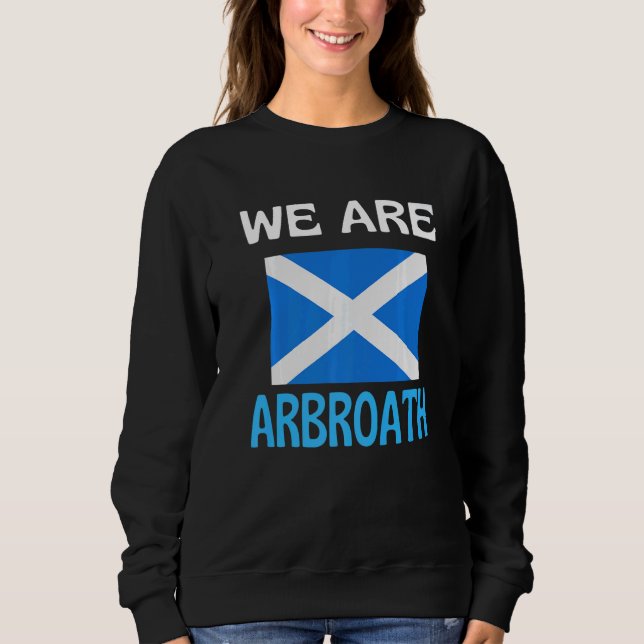 We Are Arbroath Scotland Flag Sports Sweatshirt (Front)