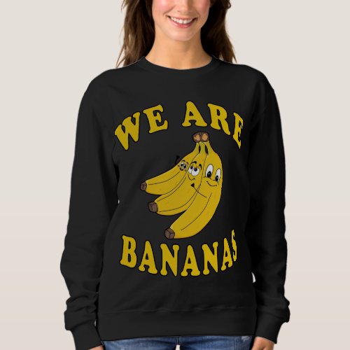 We Are Bananas Banana Family Funny Costume Sweatshirt