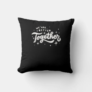 We Are Better Together Inspirational Design  Throw Pillow