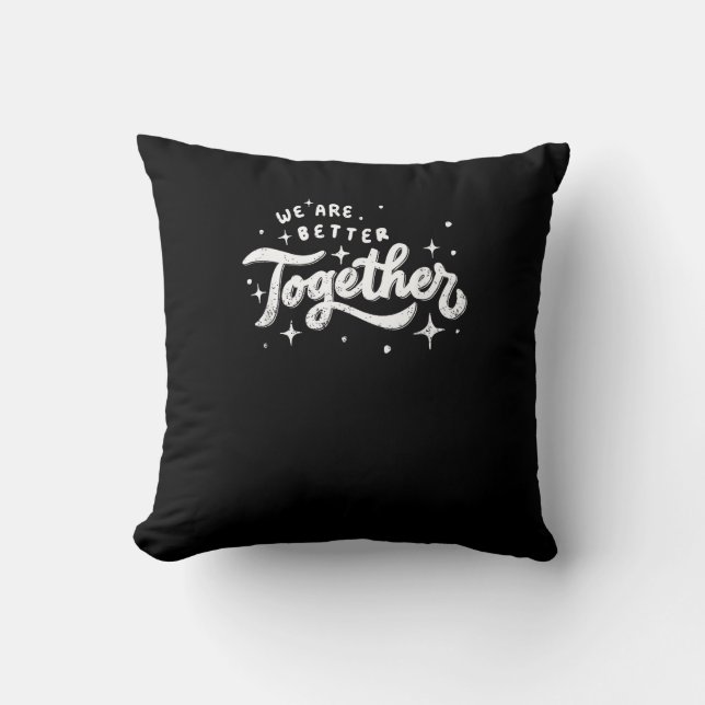 We Are Better Together Inspirational Design  Throw Pillow (Front)