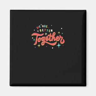 We Are Better Together Retro Vintage Unity Positiv Magnet